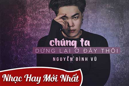 Chúng Ta Dừng Lại,Ở Đây Thôi ,Nguyễn Đình Vũ,(MV 4K OFFICIAL)